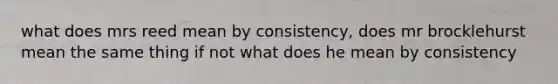 what does mrs reed mean by consistency, does mr brocklehurst mean the same thing if not what does he mean by consistency