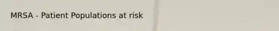 MRSA - Patient Populations at risk