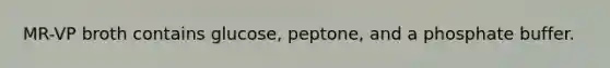 MR-VP broth contains glucose, peptone, and a phosphate buffer.