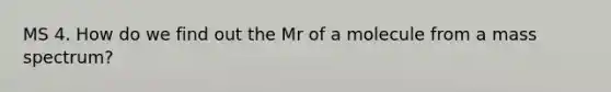 MS 4. How do we find out the Mr of a molecule from a mass spectrum?