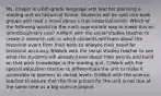 Ms. Chapin is a 6th-grade language arts teacher planning a reading unit on historical fiction. Students will be split into book groups and read a novel about a true historical event. Which of the following would be the most appropriate way to make this an interdisciplinary unit? A)Work with the social studies teacher to create a research unit in which students will learn about the historical event from their book to analyze their novel for historical accuracy. B)Work with the social studies teacher to see what the students will already know about their events and build on that prior knowledge in the reading unit. C)Work with the special education teacher to differentiate the unit to make it accessible to learners at varied levels. D)Work with the science teacher to ensure that the final project for the unit is not due at the same time as a big science project.