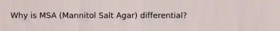 Why is MSA (Mannitol Salt Agar) differential?