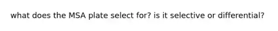 what does the MSA plate select for? is it selective or differential?