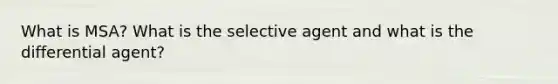 What is MSA? What is the selective agent and what is the differential agent?