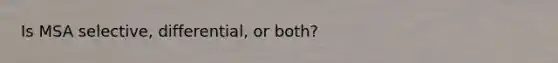 Is MSA selective, differential, or both?