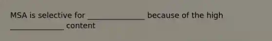 MSA is selective for _______________ because of the high ______________ content
