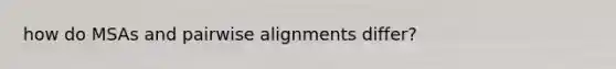 how do MSAs and pairwise alignments differ?