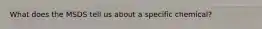 What does the MSDS tell us about a specific chemical?