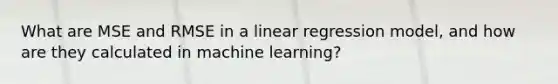 What are MSE and RMSE in a linear regression model, and how are they calculated in machine learning?