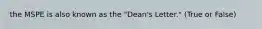 the MSPE is also known as the "Dean's Letter." (True or False)