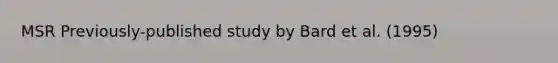 MSR Previously-published study by Bard et al. (1995)