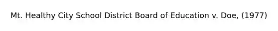 Mt. Healthy City School District Board of Education v. Doe, (1977)