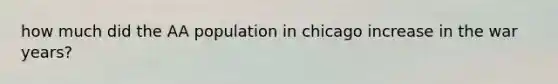 how much did the AA population in chicago increase in the war years?