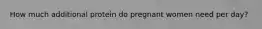 How much additional protein do pregnant women need per day?