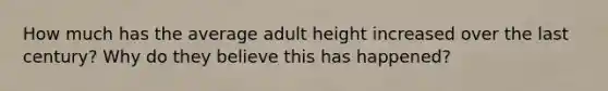 How much has the average adult height increased over the last century? Why do they believe this has happened?