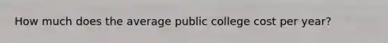 How much does the average public college cost per year?