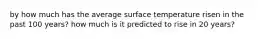 by how much has the average surface temperature risen in the past 100 years? how much is it predicted to rise in 20 years?