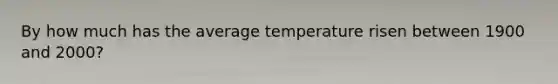 By how much has the average temperature risen between 1900 and 2000?