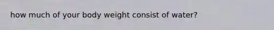 how much of your body weight consist of water?