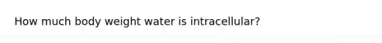 How much body weight water is intracellular?