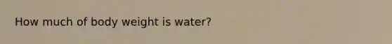 How much of body weight is water?