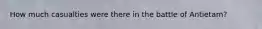 How much casualties were there in the battle of Antietam?