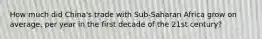 How much did China's trade with Sub-Saharan Africa grow on average, per year in the first decade of the 21st century?