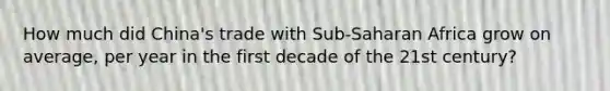 How much did China's trade with Sub-Saharan Africa grow on average, per year in the first decade of the 21st century?