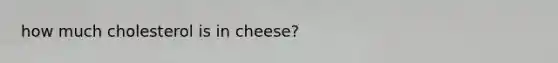 how much cholesterol is in cheese?