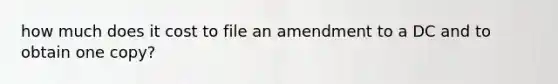 how much does it cost to file an amendment to a DC and to obtain one copy?