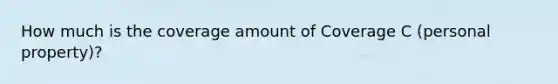 How much is the coverage amount of Coverage C (personal property)?