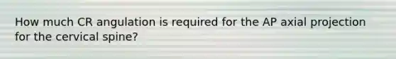 How much CR angulation is required for the AP axial projection for the cervical spine?