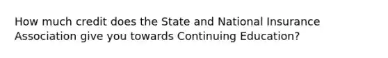 How much credit does the State and National Insurance Association give you towards Continuing Education?