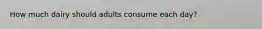 How much dairy should adults consume each day?