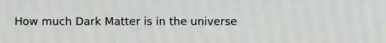 How much Dark Matter is in the universe