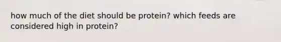 how much of the diet should be protein? which feeds are considered high in protein?