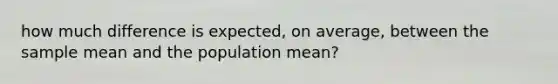 how much difference is expected, on average, between the sample mean and the population mean?