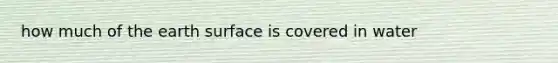 how much of the earth surface is covered in water