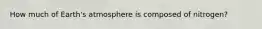 How much of Earth's atmosphere is composed of nitrogen?