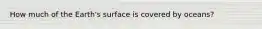 How much of the Earth's surface is covered by oceans?