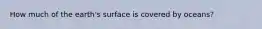 How much of the earth's surface is covered by oceans?