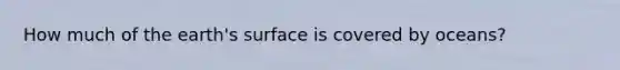 How much of the earth's surface is covered by oceans?