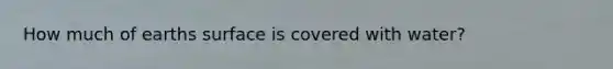 How much of earths surface is covered with water?