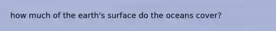 how much of the earth's surface do the oceans cover?