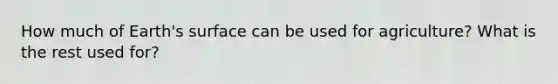 How much of Earth's surface can be used for agriculture? What is the rest used for?