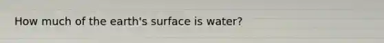 How much of the earth's surface is water?