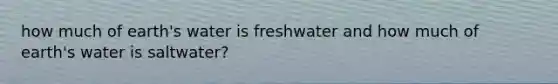 how much of earth's water is freshwater and how much of earth's water is saltwater?