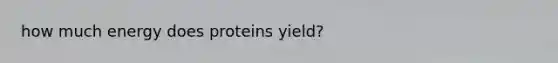 how much energy does proteins yield?