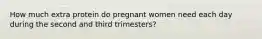 How much extra protein do pregnant women need each day during the second and third trimesters?