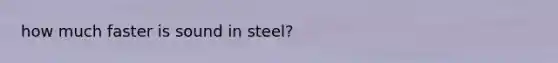 how much faster is sound in steel?